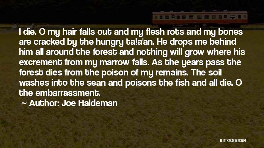 Joe Haldeman Quotes: I Die. O My Hair Falls Out And My Flesh Rots And My Bones Are Cracked By The Hungry Ta!a'an.