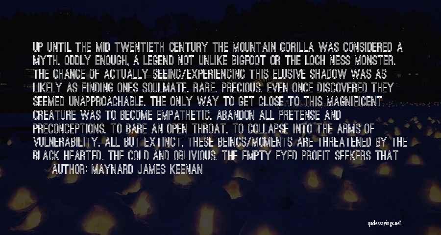 Maynard James Keenan Quotes: Up Until The Mid Twentieth Century The Mountain Gorilla Was Considered A Myth. Oddly Enough, A Legend Not Unlike Bigfoot