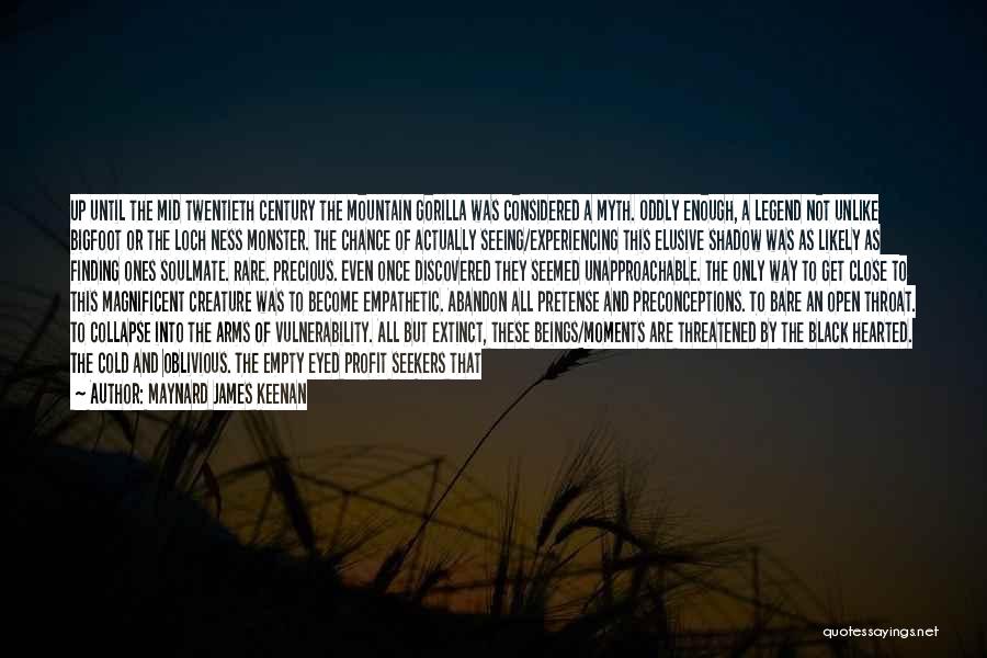 Maynard James Keenan Quotes: Up Until The Mid Twentieth Century The Mountain Gorilla Was Considered A Myth. Oddly Enough, A Legend Not Unlike Bigfoot