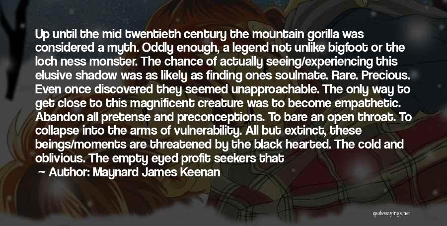 Maynard James Keenan Quotes: Up Until The Mid Twentieth Century The Mountain Gorilla Was Considered A Myth. Oddly Enough, A Legend Not Unlike Bigfoot