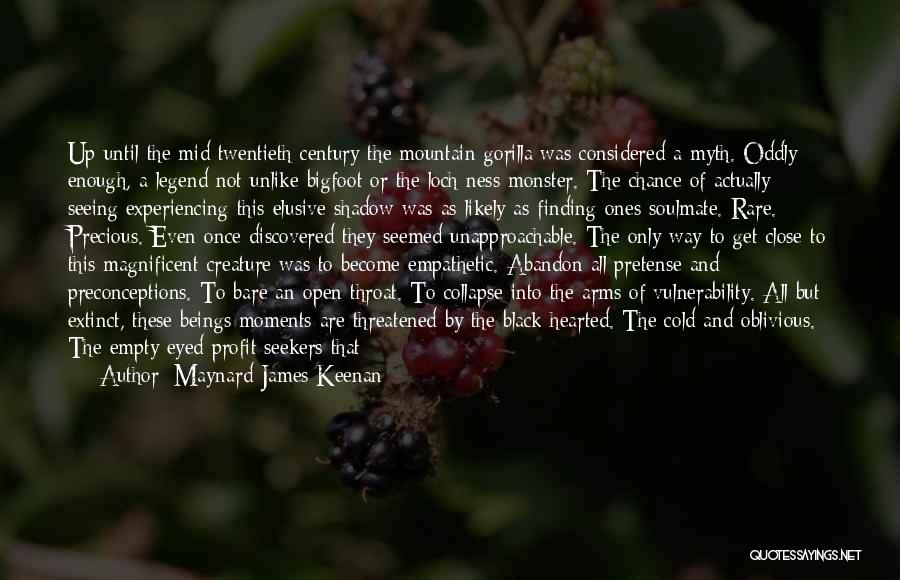 Maynard James Keenan Quotes: Up Until The Mid Twentieth Century The Mountain Gorilla Was Considered A Myth. Oddly Enough, A Legend Not Unlike Bigfoot