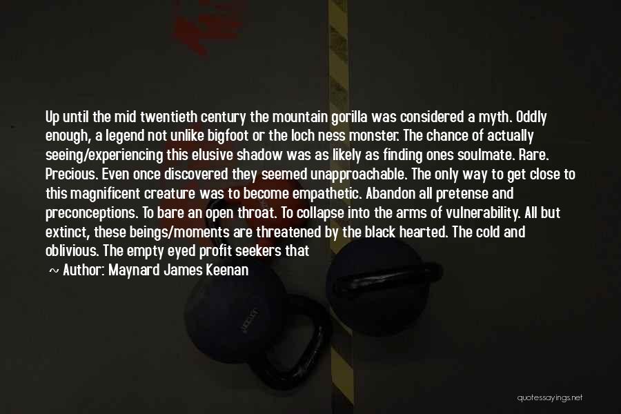 Maynard James Keenan Quotes: Up Until The Mid Twentieth Century The Mountain Gorilla Was Considered A Myth. Oddly Enough, A Legend Not Unlike Bigfoot