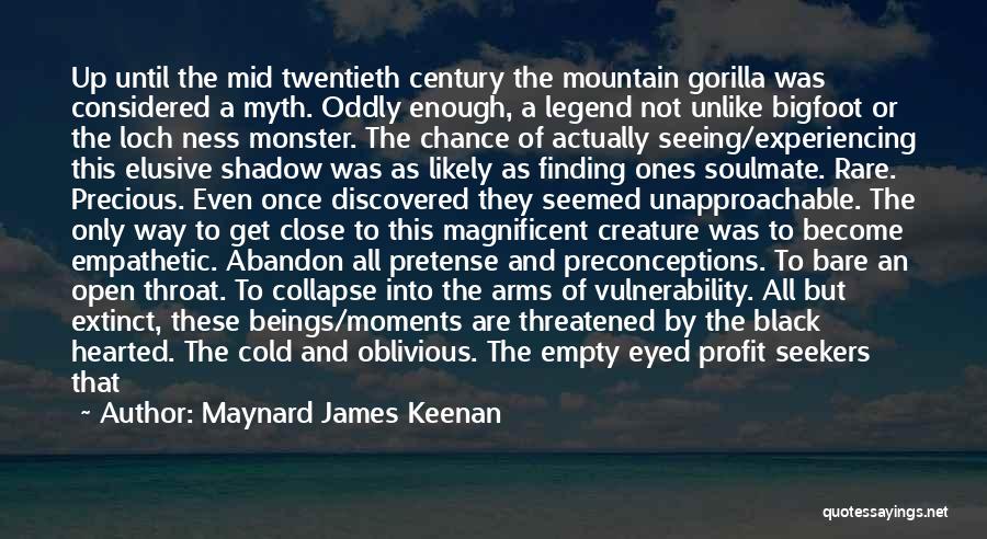 Maynard James Keenan Quotes: Up Until The Mid Twentieth Century The Mountain Gorilla Was Considered A Myth. Oddly Enough, A Legend Not Unlike Bigfoot