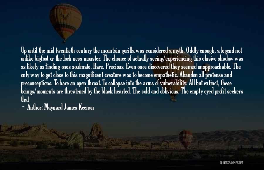 Maynard James Keenan Quotes: Up Until The Mid Twentieth Century The Mountain Gorilla Was Considered A Myth. Oddly Enough, A Legend Not Unlike Bigfoot