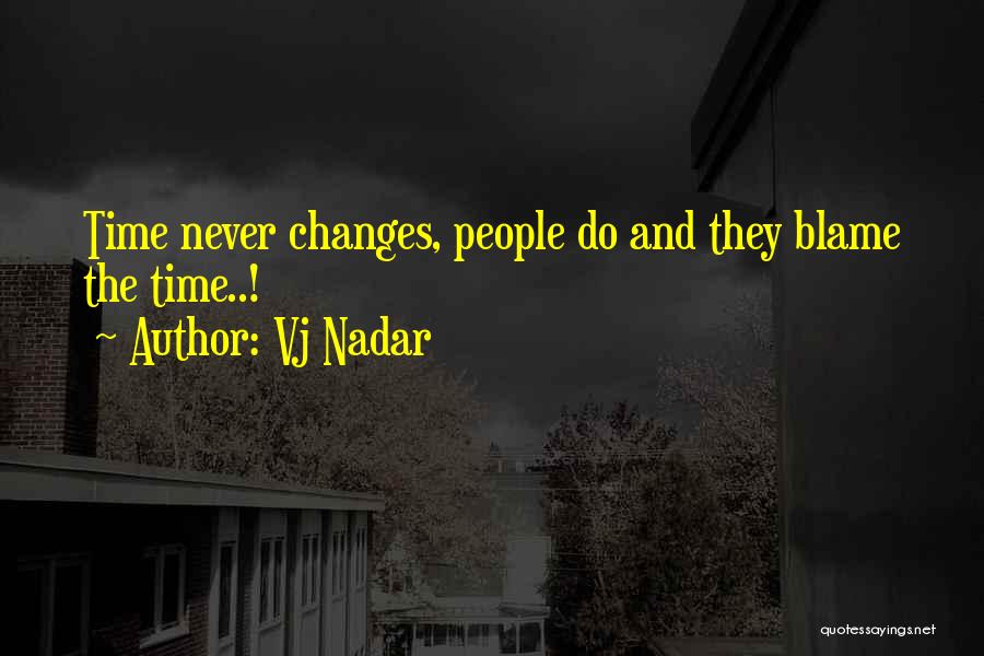 Vj Nadar Quotes: Time Never Changes, People Do And They Blame The Time..!