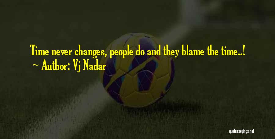 Vj Nadar Quotes: Time Never Changes, People Do And They Blame The Time..!