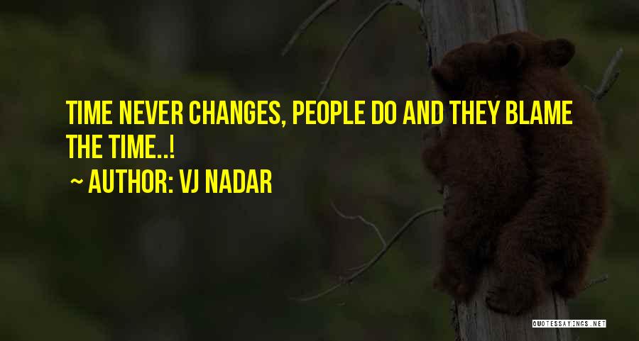 Vj Nadar Quotes: Time Never Changes, People Do And They Blame The Time..!