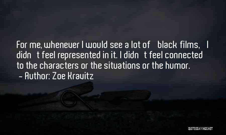 Zoe Kravitz Quotes: For Me, Whenever I Would See A Lot Of 'black Films,' I Didn't Feel Represented In It. I Didn't Feel