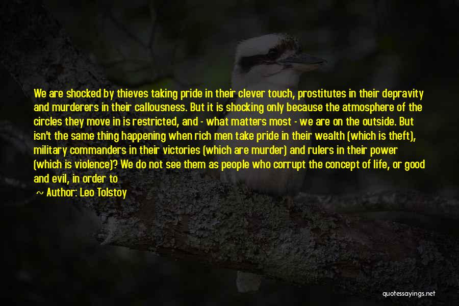 Leo Tolstoy Quotes: We Are Shocked By Thieves Taking Pride In Their Clever Touch, Prostitutes In Their Depravity And Murderers In Their Callousness.