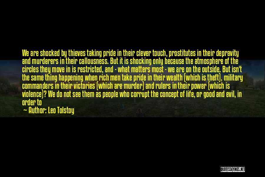 Leo Tolstoy Quotes: We Are Shocked By Thieves Taking Pride In Their Clever Touch, Prostitutes In Their Depravity And Murderers In Their Callousness.