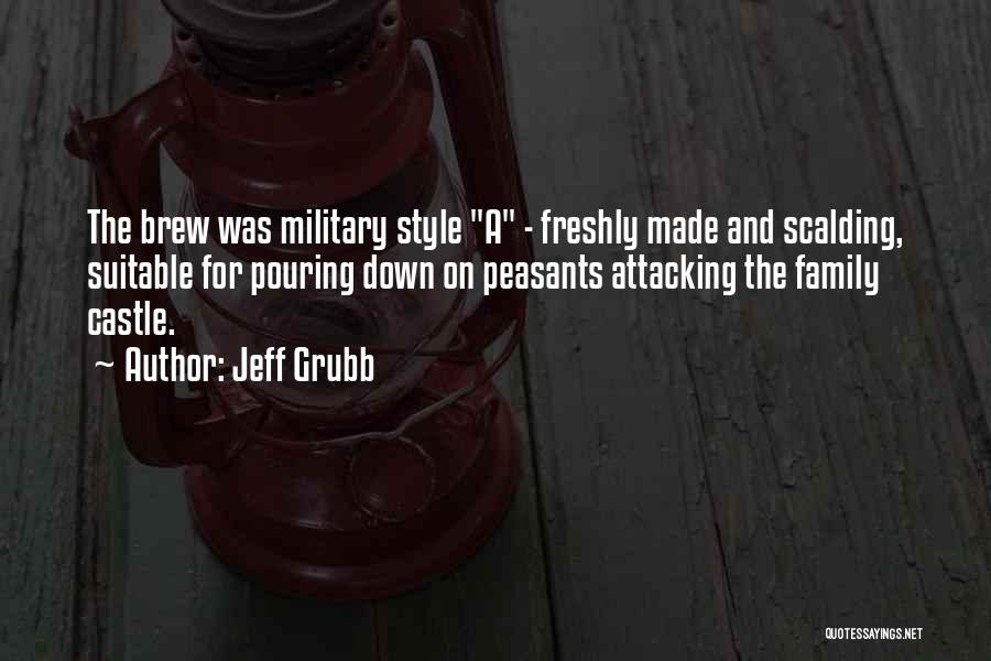 Jeff Grubb Quotes: The Brew Was Military Style A - Freshly Made And Scalding, Suitable For Pouring Down On Peasants Attacking The Family