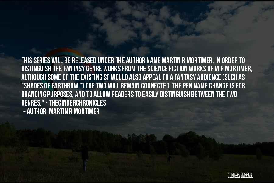 Martin R Mortimer Quotes: This Series Will Be Released Under The Author Name Martin R Mortimer, In Order To Distinguish The Fantasy Genre Works