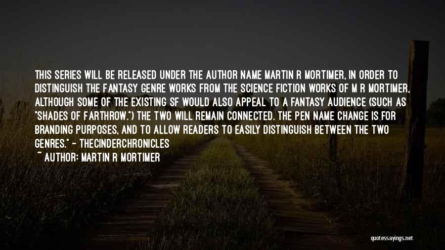 Martin R Mortimer Quotes: This Series Will Be Released Under The Author Name Martin R Mortimer, In Order To Distinguish The Fantasy Genre Works