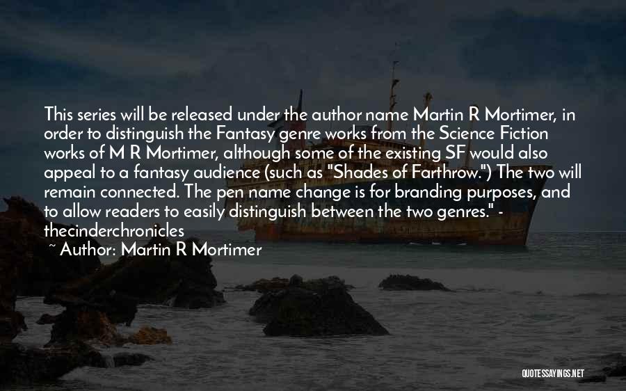 Martin R Mortimer Quotes: This Series Will Be Released Under The Author Name Martin R Mortimer, In Order To Distinguish The Fantasy Genre Works