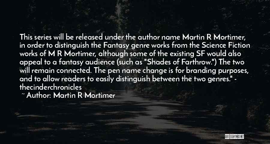 Martin R Mortimer Quotes: This Series Will Be Released Under The Author Name Martin R Mortimer, In Order To Distinguish The Fantasy Genre Works
