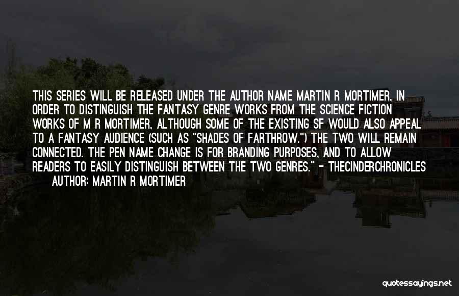 Martin R Mortimer Quotes: This Series Will Be Released Under The Author Name Martin R Mortimer, In Order To Distinguish The Fantasy Genre Works