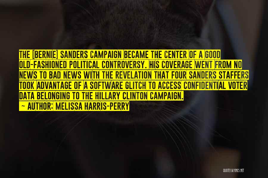 Melissa Harris-Perry Quotes: The [bernie] Sanders Campaign Became The Center Of A Good Old-fashioned Political Controversy. His Coverage Went From No News To