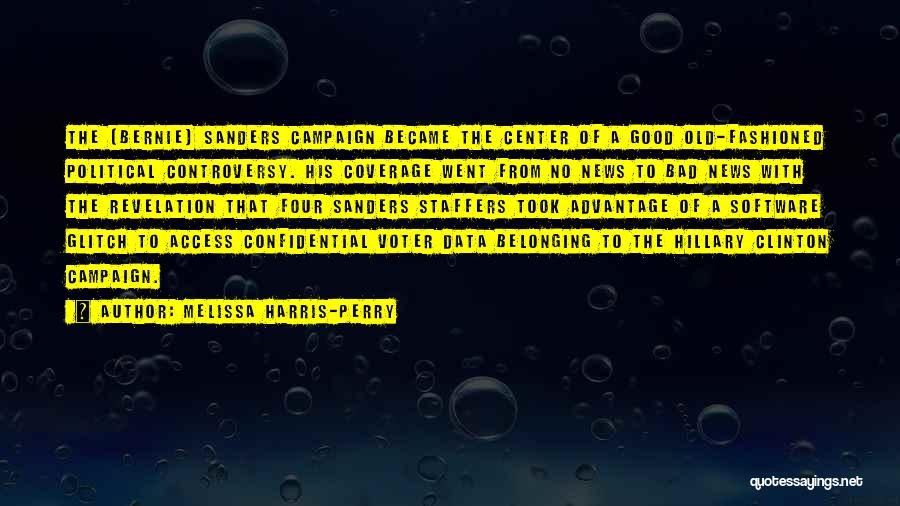 Melissa Harris-Perry Quotes: The [bernie] Sanders Campaign Became The Center Of A Good Old-fashioned Political Controversy. His Coverage Went From No News To