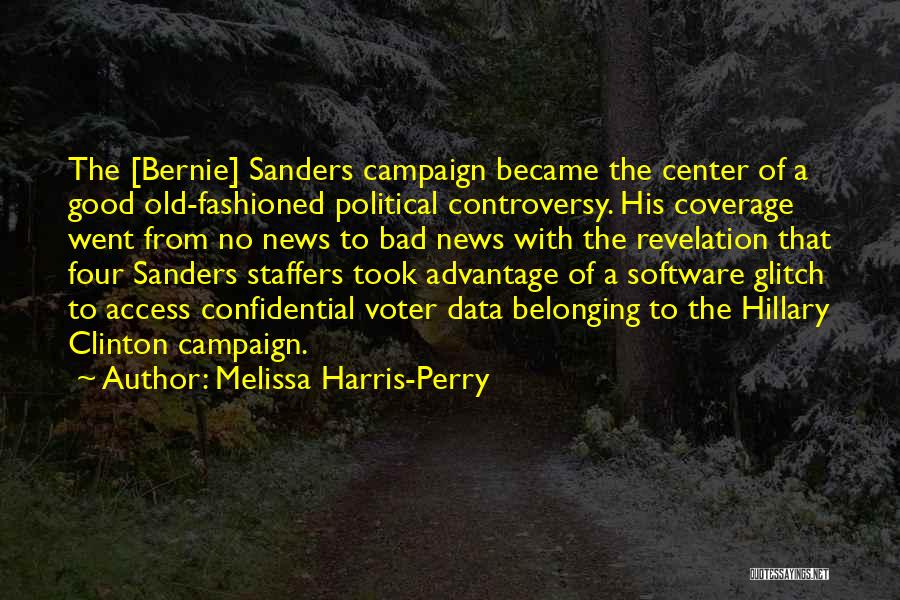 Melissa Harris-Perry Quotes: The [bernie] Sanders Campaign Became The Center Of A Good Old-fashioned Political Controversy. His Coverage Went From No News To