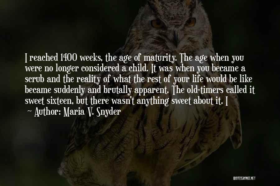 Maria V. Snyder Quotes: I Reached 1400 Weeks, The Age Of Maturity. The Age When You Were No Longer Considered A Child. It Was