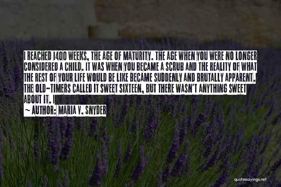 Maria V. Snyder Quotes: I Reached 1400 Weeks, The Age Of Maturity. The Age When You Were No Longer Considered A Child. It Was