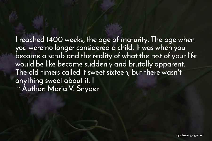 Maria V. Snyder Quotes: I Reached 1400 Weeks, The Age Of Maturity. The Age When You Were No Longer Considered A Child. It Was