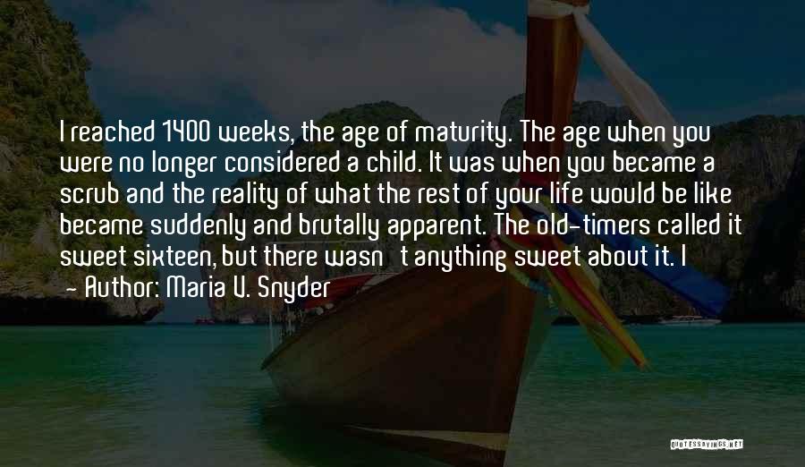 Maria V. Snyder Quotes: I Reached 1400 Weeks, The Age Of Maturity. The Age When You Were No Longer Considered A Child. It Was