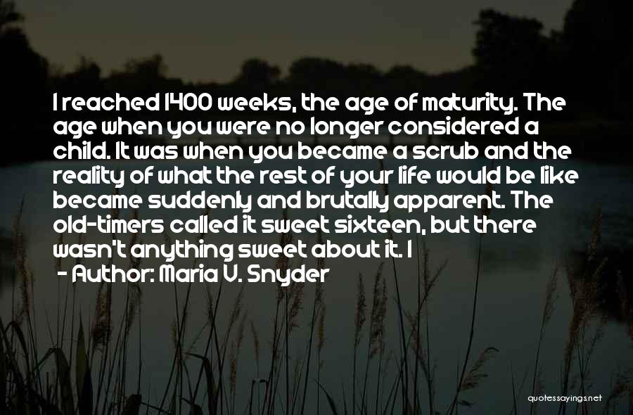 Maria V. Snyder Quotes: I Reached 1400 Weeks, The Age Of Maturity. The Age When You Were No Longer Considered A Child. It Was