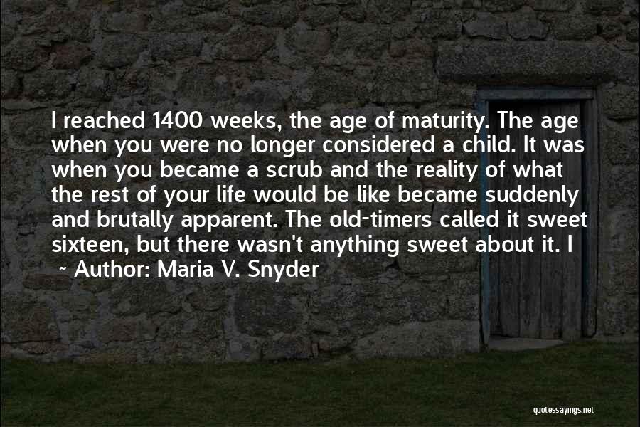 Maria V. Snyder Quotes: I Reached 1400 Weeks, The Age Of Maturity. The Age When You Were No Longer Considered A Child. It Was