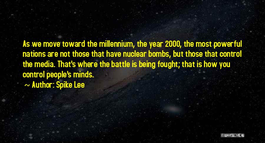 Spike Lee Quotes: As We Move Toward The Millennium, The Year 2000, The Most Powerful Nations Are Not Those That Have Nuclear Bombs,
