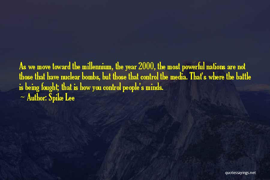 Spike Lee Quotes: As We Move Toward The Millennium, The Year 2000, The Most Powerful Nations Are Not Those That Have Nuclear Bombs,