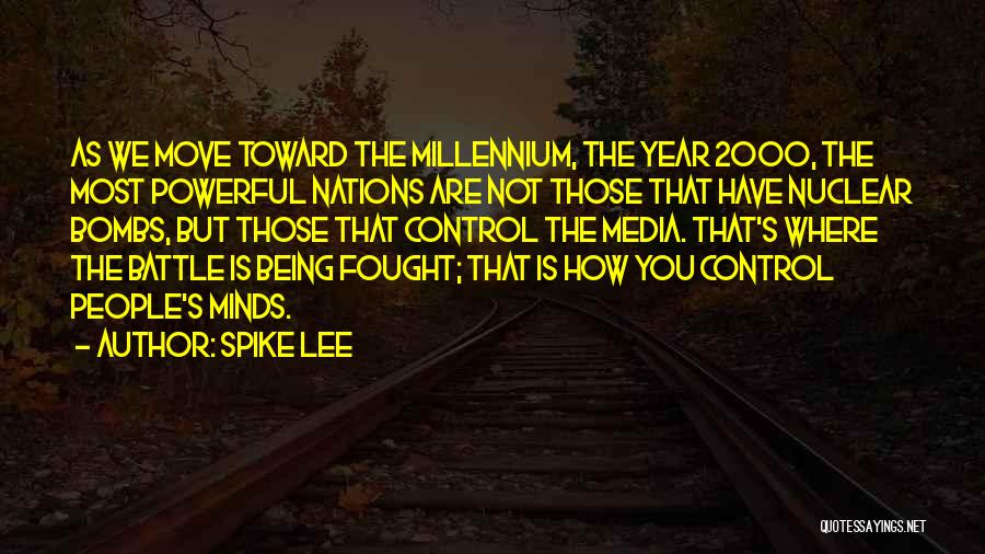 Spike Lee Quotes: As We Move Toward The Millennium, The Year 2000, The Most Powerful Nations Are Not Those That Have Nuclear Bombs,