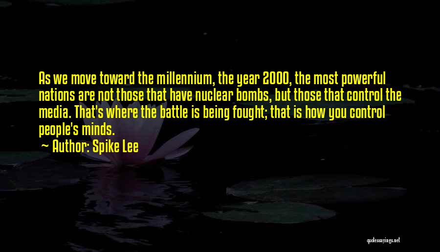 Spike Lee Quotes: As We Move Toward The Millennium, The Year 2000, The Most Powerful Nations Are Not Those That Have Nuclear Bombs,