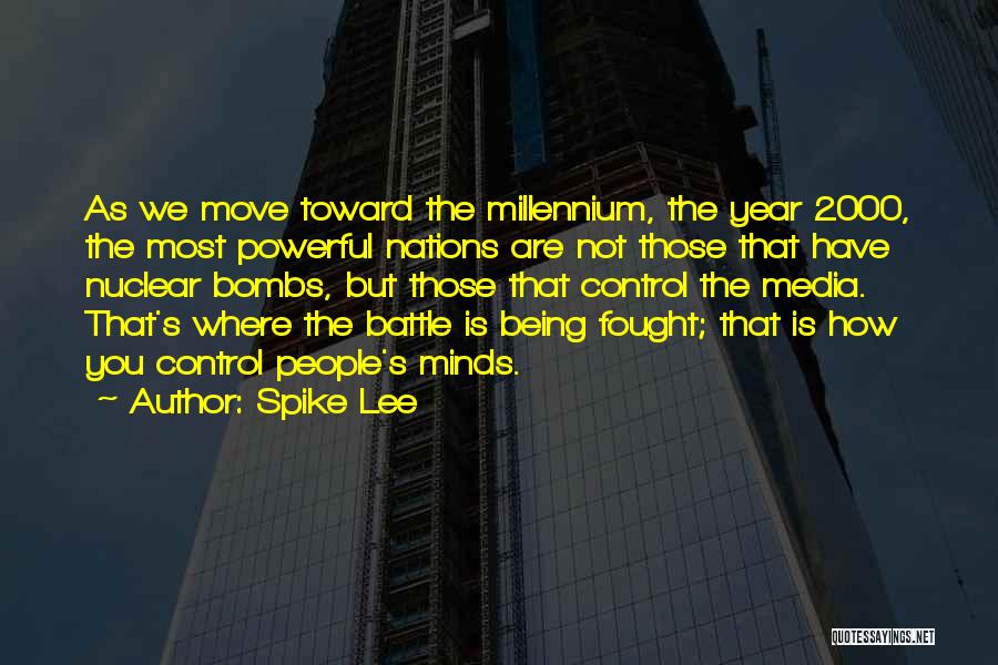 Spike Lee Quotes: As We Move Toward The Millennium, The Year 2000, The Most Powerful Nations Are Not Those That Have Nuclear Bombs,