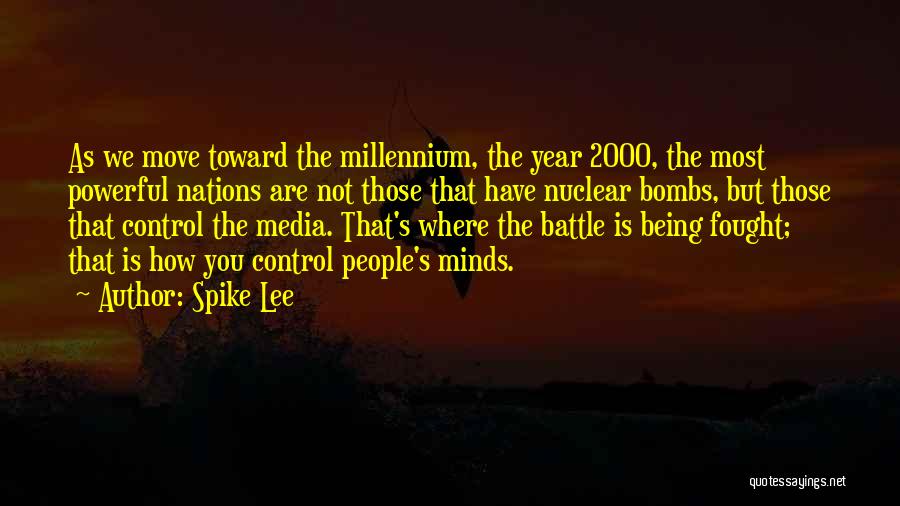 Spike Lee Quotes: As We Move Toward The Millennium, The Year 2000, The Most Powerful Nations Are Not Those That Have Nuclear Bombs,