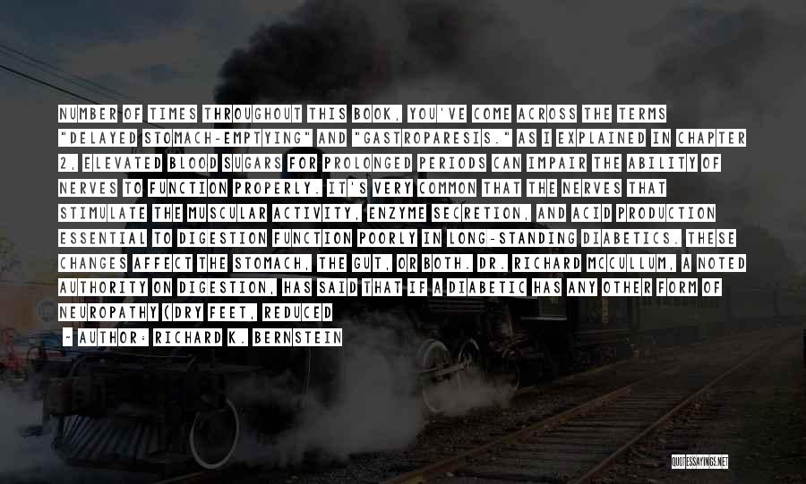 Richard K. Bernstein Quotes: Number Of Times Throughout This Book, You've Come Across The Terms Delayed Stomach-emptying And Gastroparesis. As I Explained In Chapter