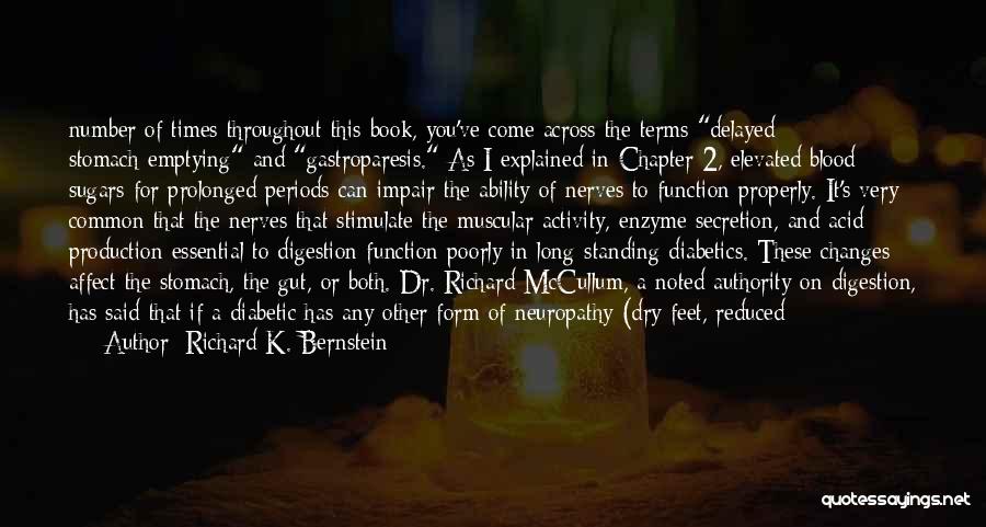 Richard K. Bernstein Quotes: Number Of Times Throughout This Book, You've Come Across The Terms Delayed Stomach-emptying And Gastroparesis. As I Explained In Chapter