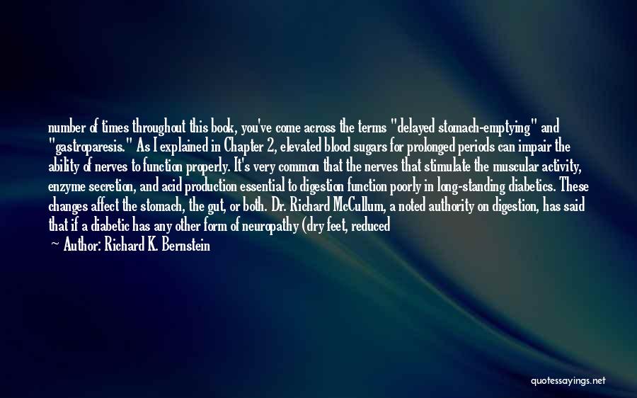 Richard K. Bernstein Quotes: Number Of Times Throughout This Book, You've Come Across The Terms Delayed Stomach-emptying And Gastroparesis. As I Explained In Chapter