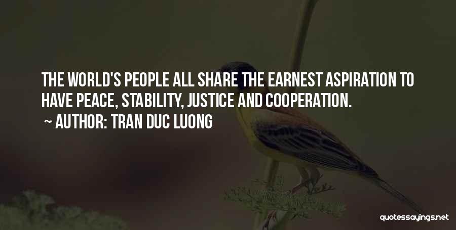 Tran Duc Luong Quotes: The World's People All Share The Earnest Aspiration To Have Peace, Stability, Justice And Cooperation.