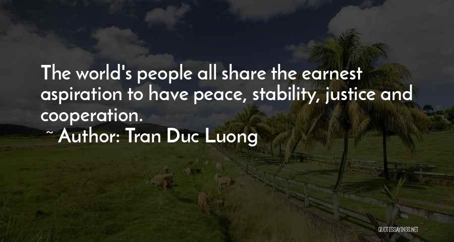 Tran Duc Luong Quotes: The World's People All Share The Earnest Aspiration To Have Peace, Stability, Justice And Cooperation.