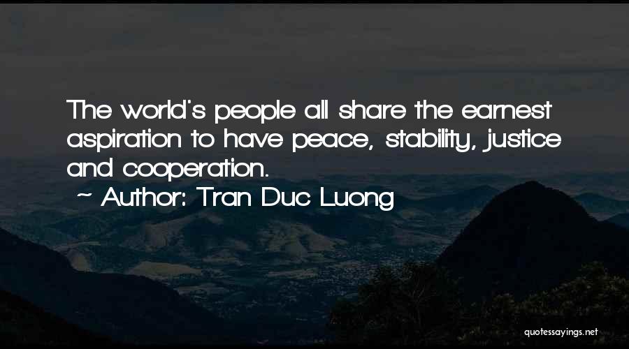 Tran Duc Luong Quotes: The World's People All Share The Earnest Aspiration To Have Peace, Stability, Justice And Cooperation.