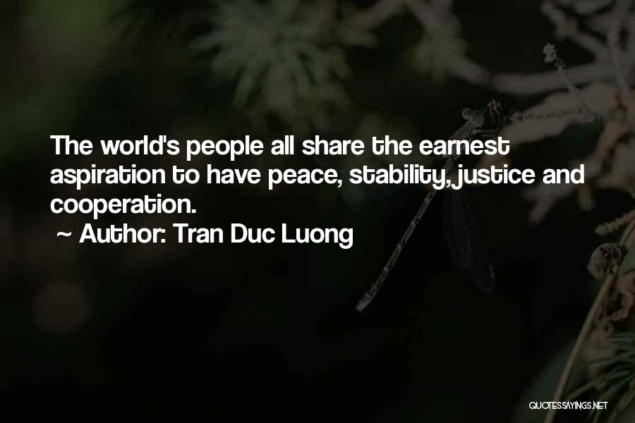 Tran Duc Luong Quotes: The World's People All Share The Earnest Aspiration To Have Peace, Stability, Justice And Cooperation.