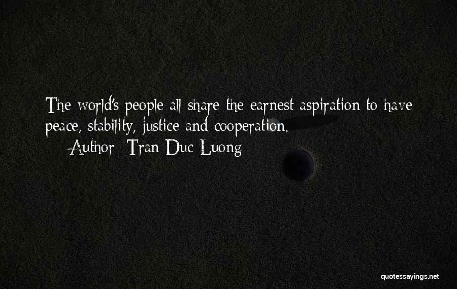 Tran Duc Luong Quotes: The World's People All Share The Earnest Aspiration To Have Peace, Stability, Justice And Cooperation.