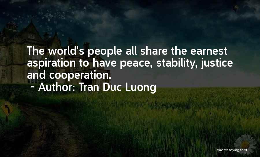 Tran Duc Luong Quotes: The World's People All Share The Earnest Aspiration To Have Peace, Stability, Justice And Cooperation.