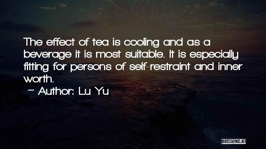 Lu Yu Quotes: The Effect Of Tea Is Cooling And As A Beverage It Is Most Suitable. It Is Especially Fitting For Persons