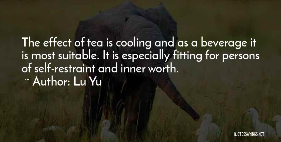 Lu Yu Quotes: The Effect Of Tea Is Cooling And As A Beverage It Is Most Suitable. It Is Especially Fitting For Persons