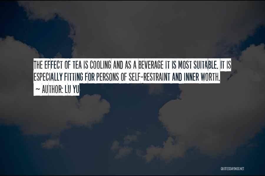 Lu Yu Quotes: The Effect Of Tea Is Cooling And As A Beverage It Is Most Suitable. It Is Especially Fitting For Persons