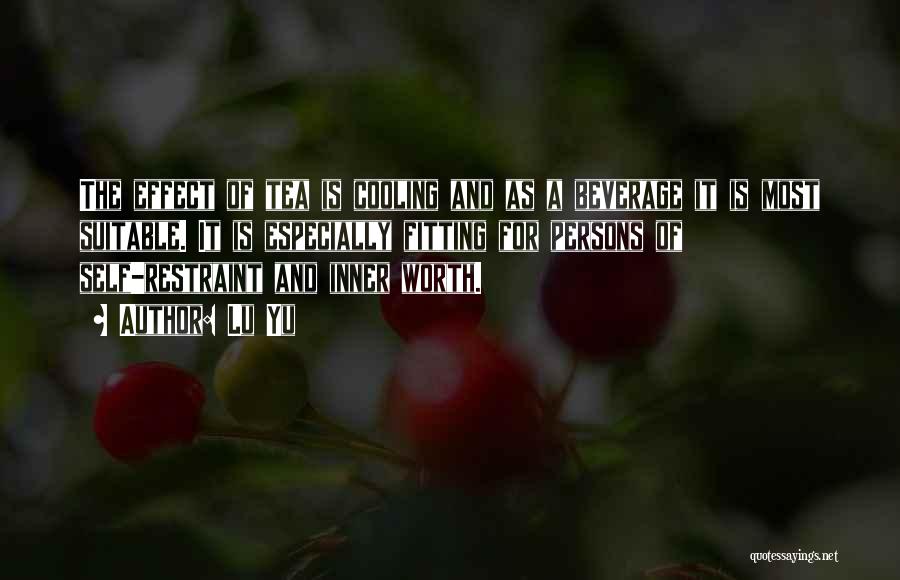 Lu Yu Quotes: The Effect Of Tea Is Cooling And As A Beverage It Is Most Suitable. It Is Especially Fitting For Persons