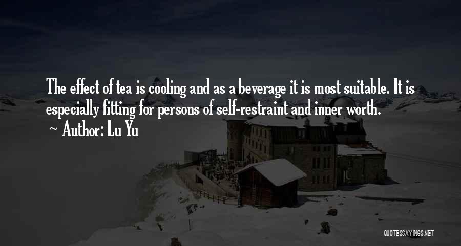 Lu Yu Quotes: The Effect Of Tea Is Cooling And As A Beverage It Is Most Suitable. It Is Especially Fitting For Persons