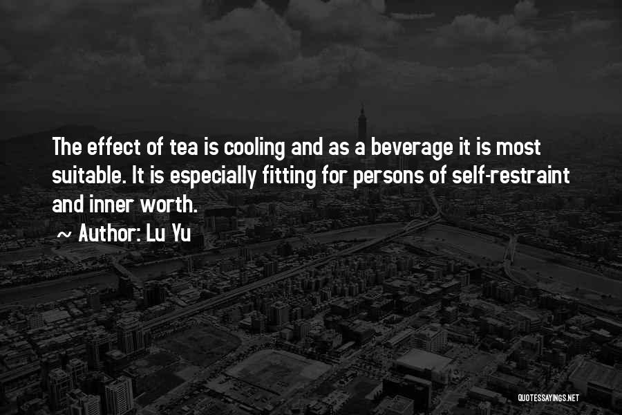Lu Yu Quotes: The Effect Of Tea Is Cooling And As A Beverage It Is Most Suitable. It Is Especially Fitting For Persons